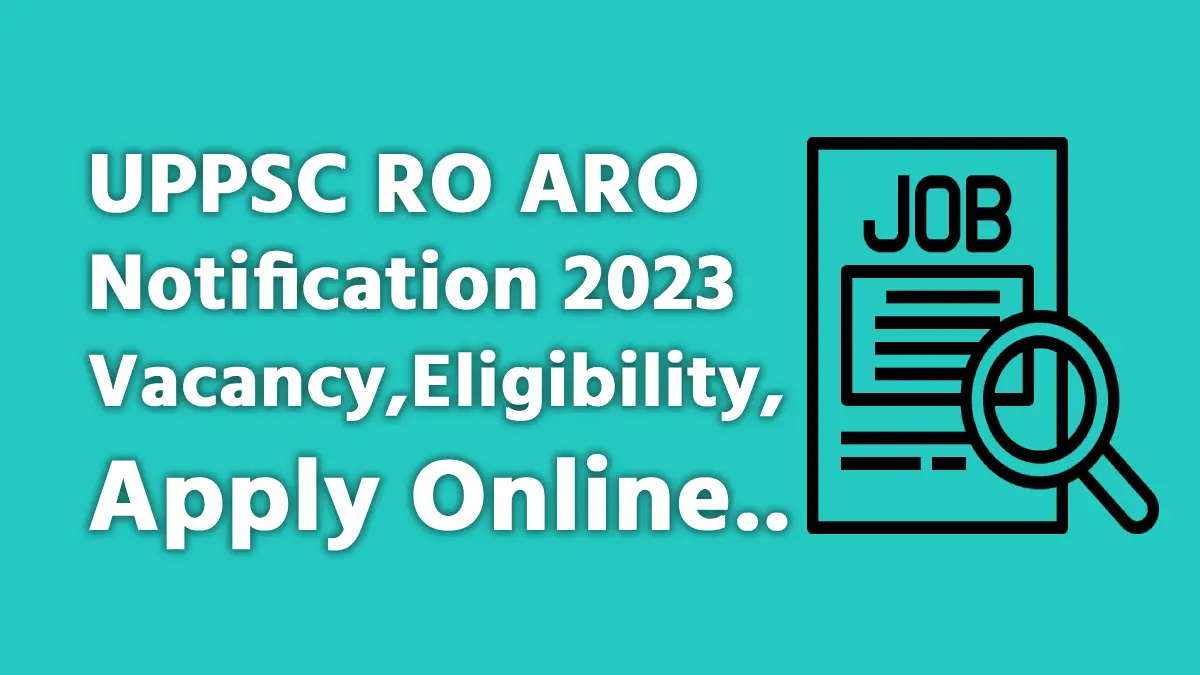 UPPSC RO ARO Notification 2023, Vacancy, Eligibility, Apply Online